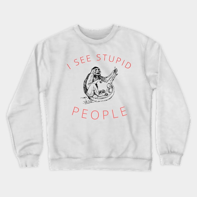 I see stupid people Funny Sarcastic Saying Crewneck Sweatshirt by Grun illustration 